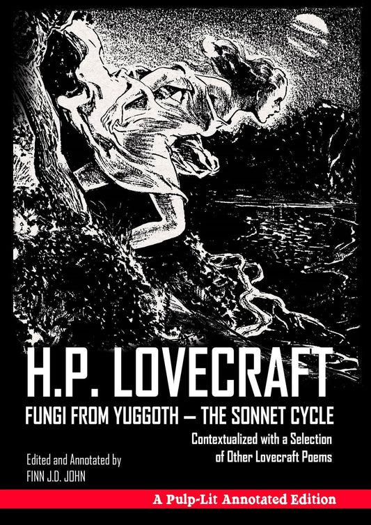 Fungi from Yuggoth - The Sonnet Cycle: Contextualized with a Selection of Other Lovecraft Poems - A Pulp-Lit Annotated Edition