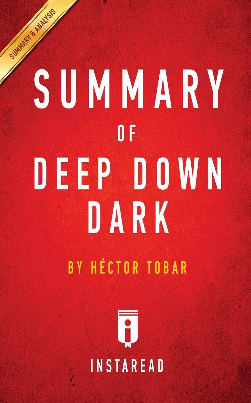Summary of Deep Down Dark: by Héctor Tobar Includes Analysis