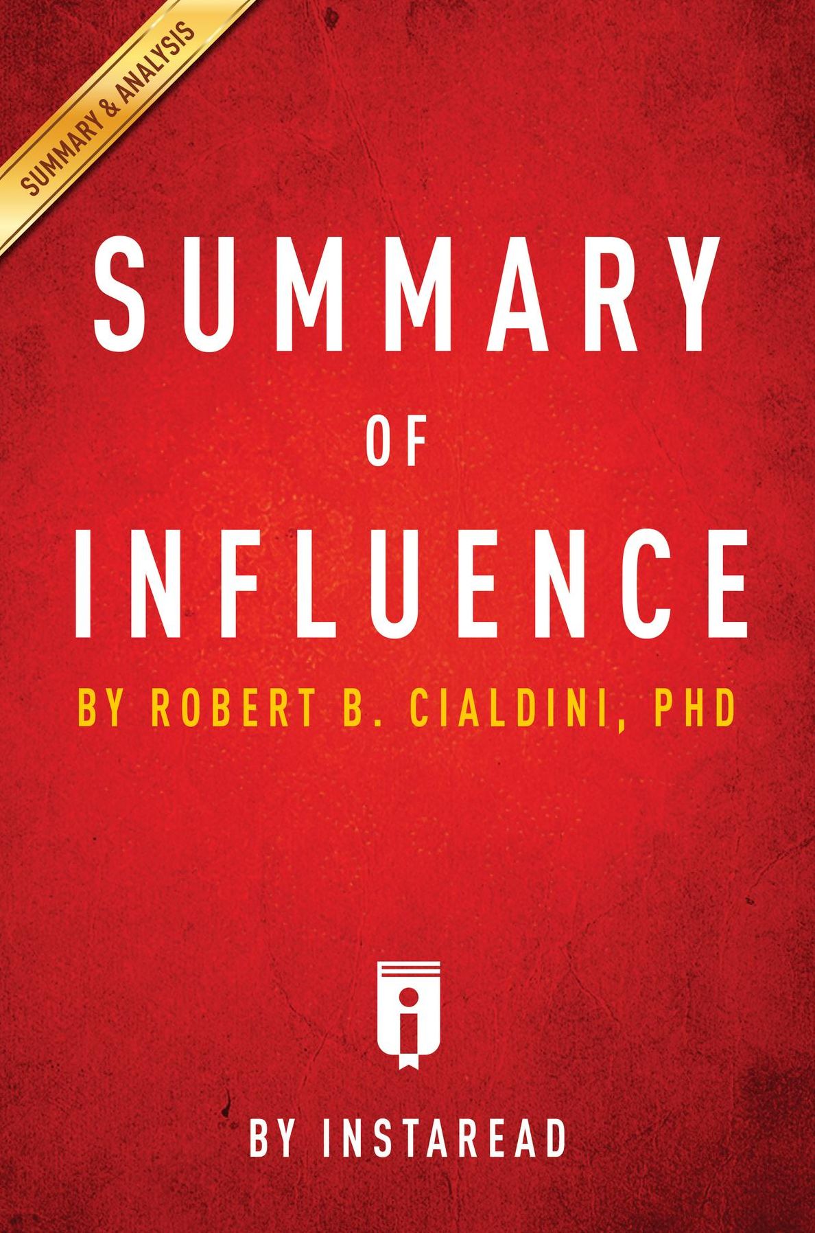 Summary of Influence: by Robert B. Cialdini Includes Analysis