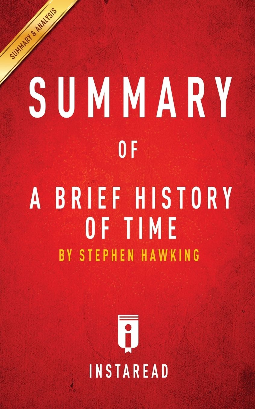 Summary of A Brief History of Time: by Steven Hawking Includes Analysis