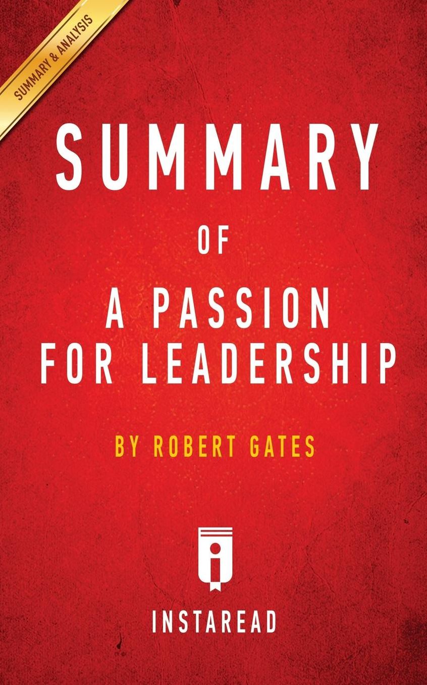 Summary of A Passion for Leadership: by Robert Gates Includes Analysis