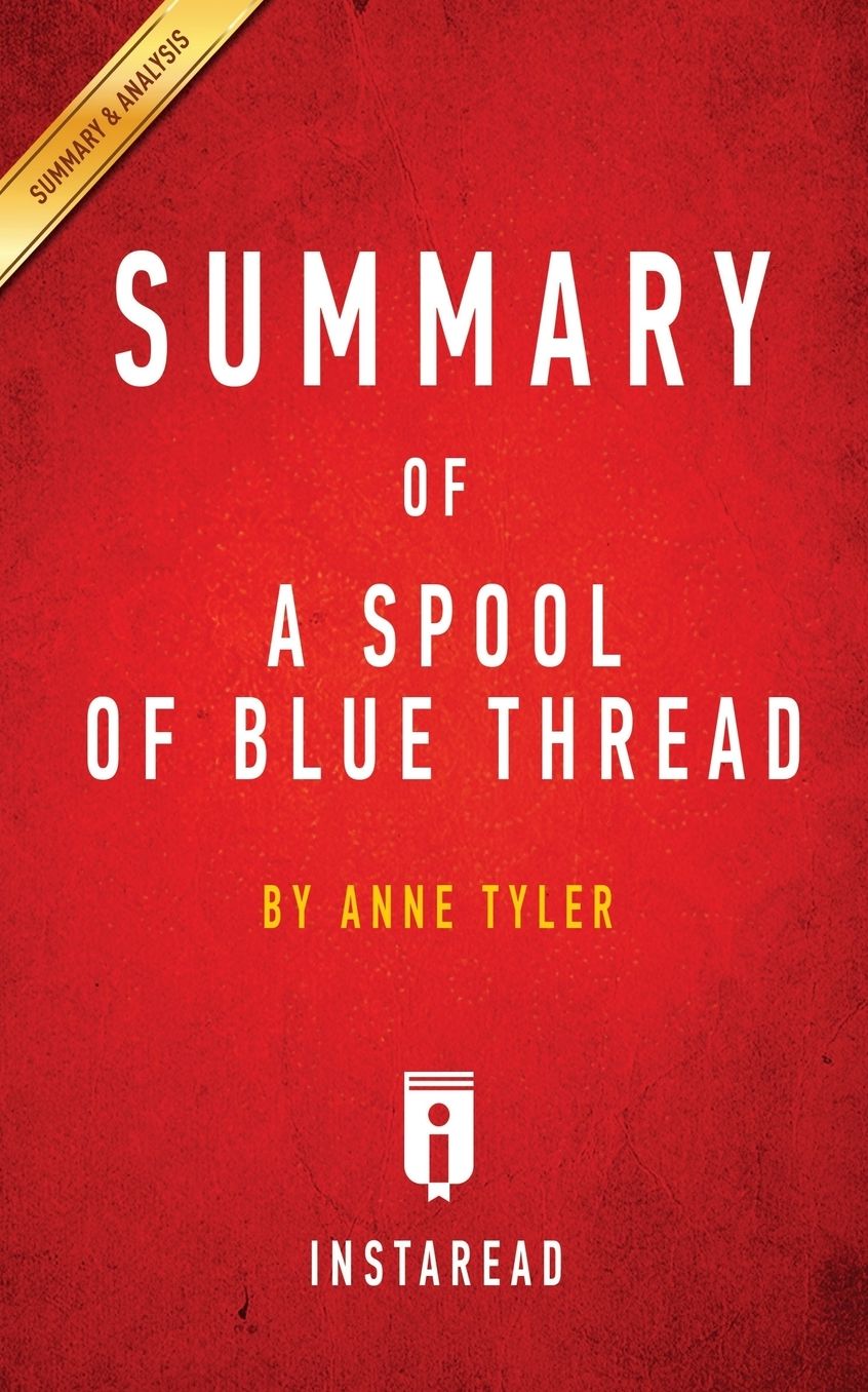Summary of A Spool of Blue Thread: by Anne Tyler Includes Analysis