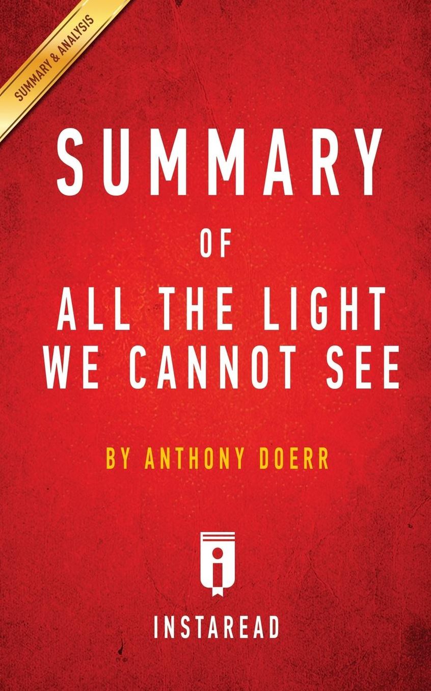 Summary of All the Light We Cannot See: by Anthony Doerr Includes Analysis