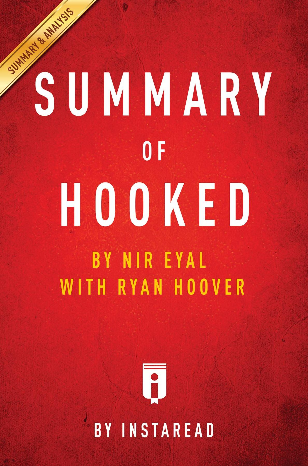 Summary of Hooked: by Nir Eyal with Ryan Hoover Includes Analysis