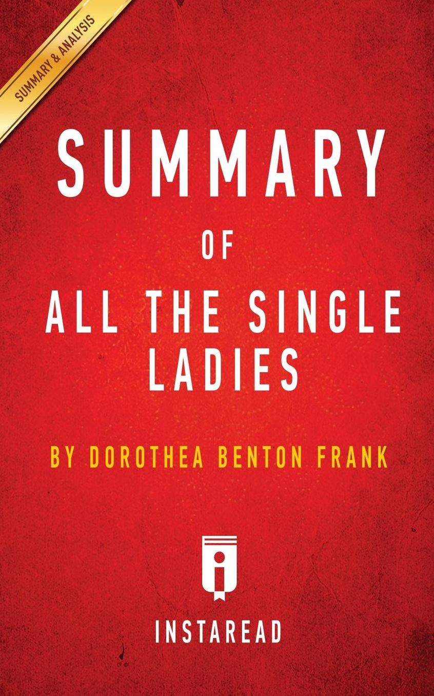 Summary of All the Single Ladies: by Dorothea Benton Frank Includes Analysis