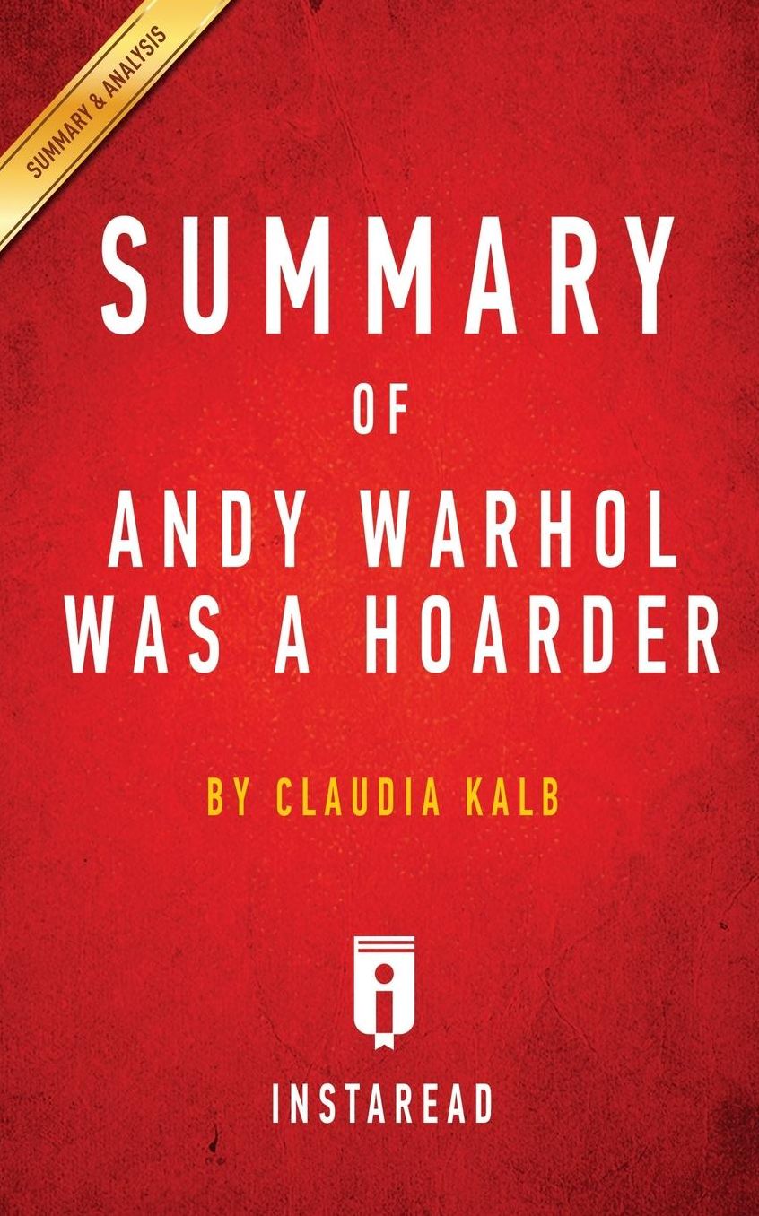 Summary of Andy Warhol Was a Hoarder: by Claudia Kalb Includes Analysis
