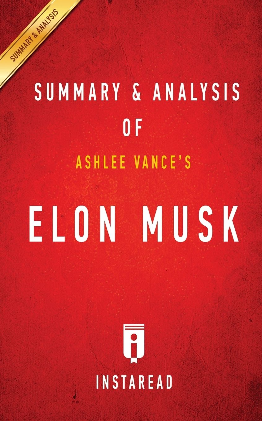 Summary of Elon Musk: by Ashlee Vance Includes Analysis