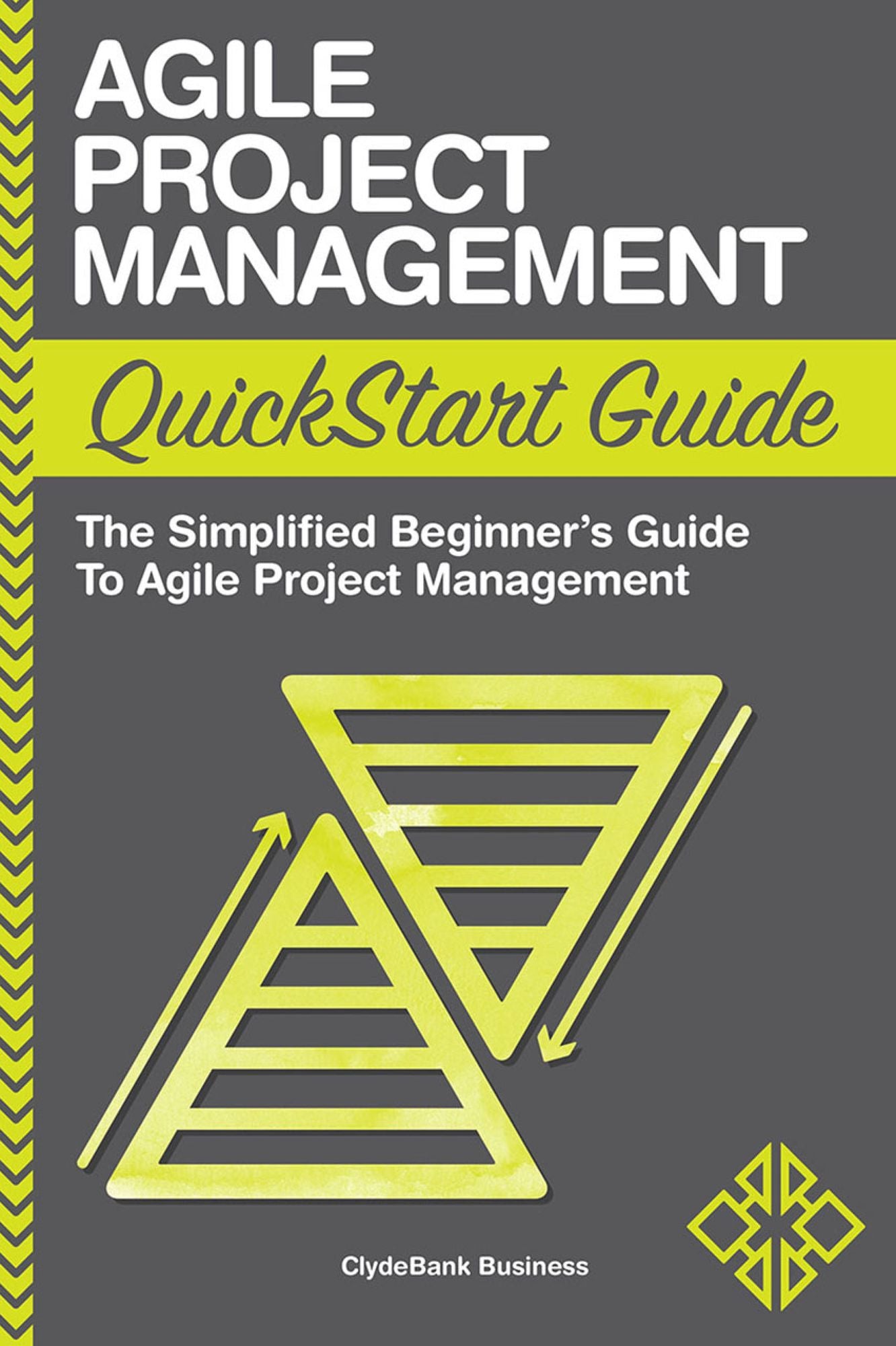 Agile Project Management QuickStart Guide: The Simplified Beginner's Guide to Agile Project Management