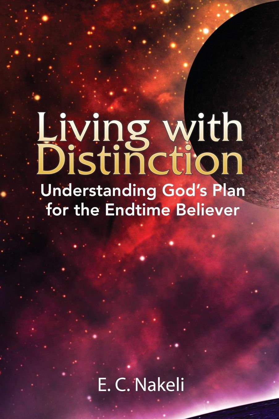 Living with Distinction: Understanding God's Plan for the End Time Believer