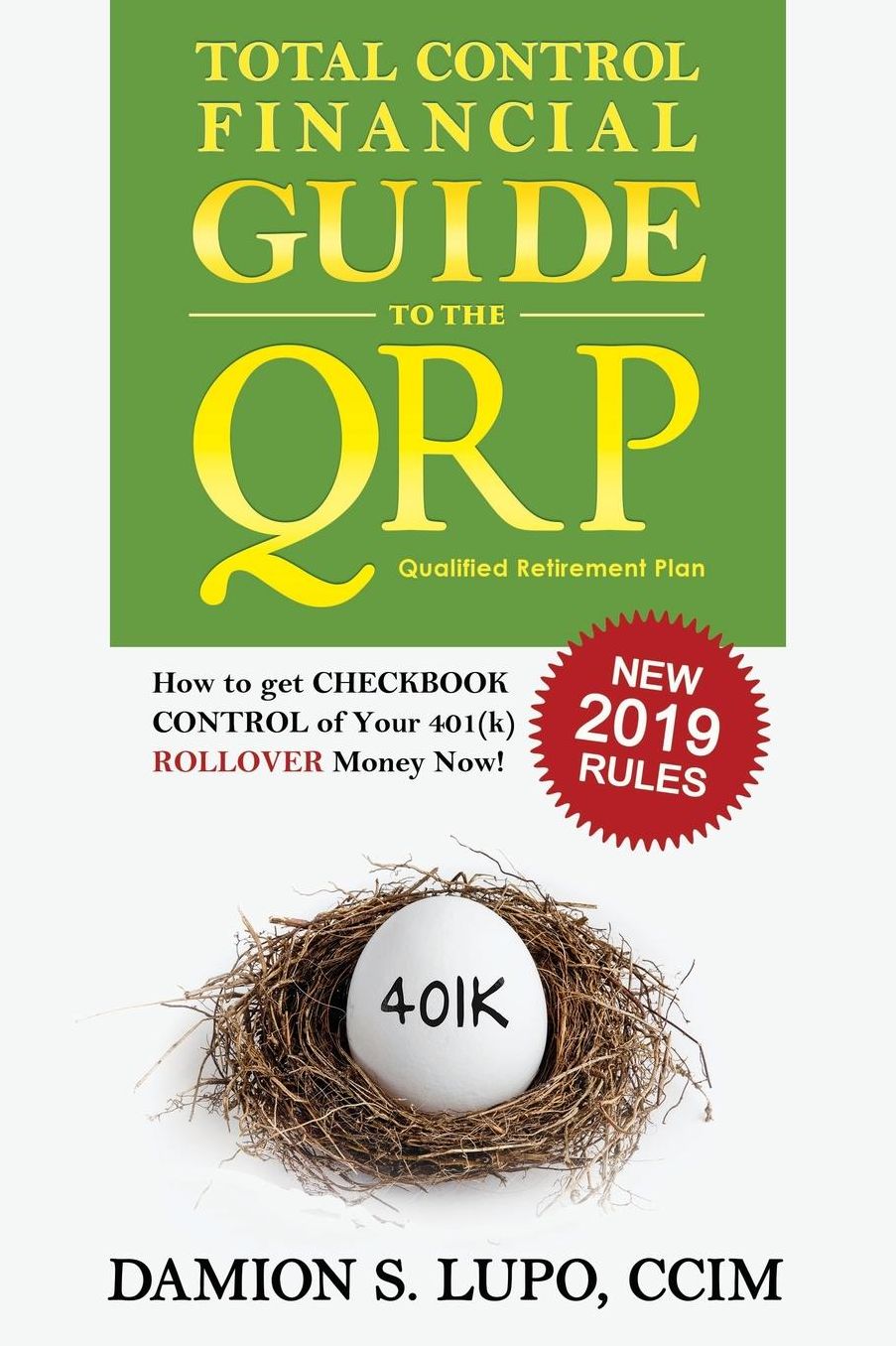Total Control Financial Guide to the QRP: How to get Checkbook Control of your 401K ROLLOVER Money Now!