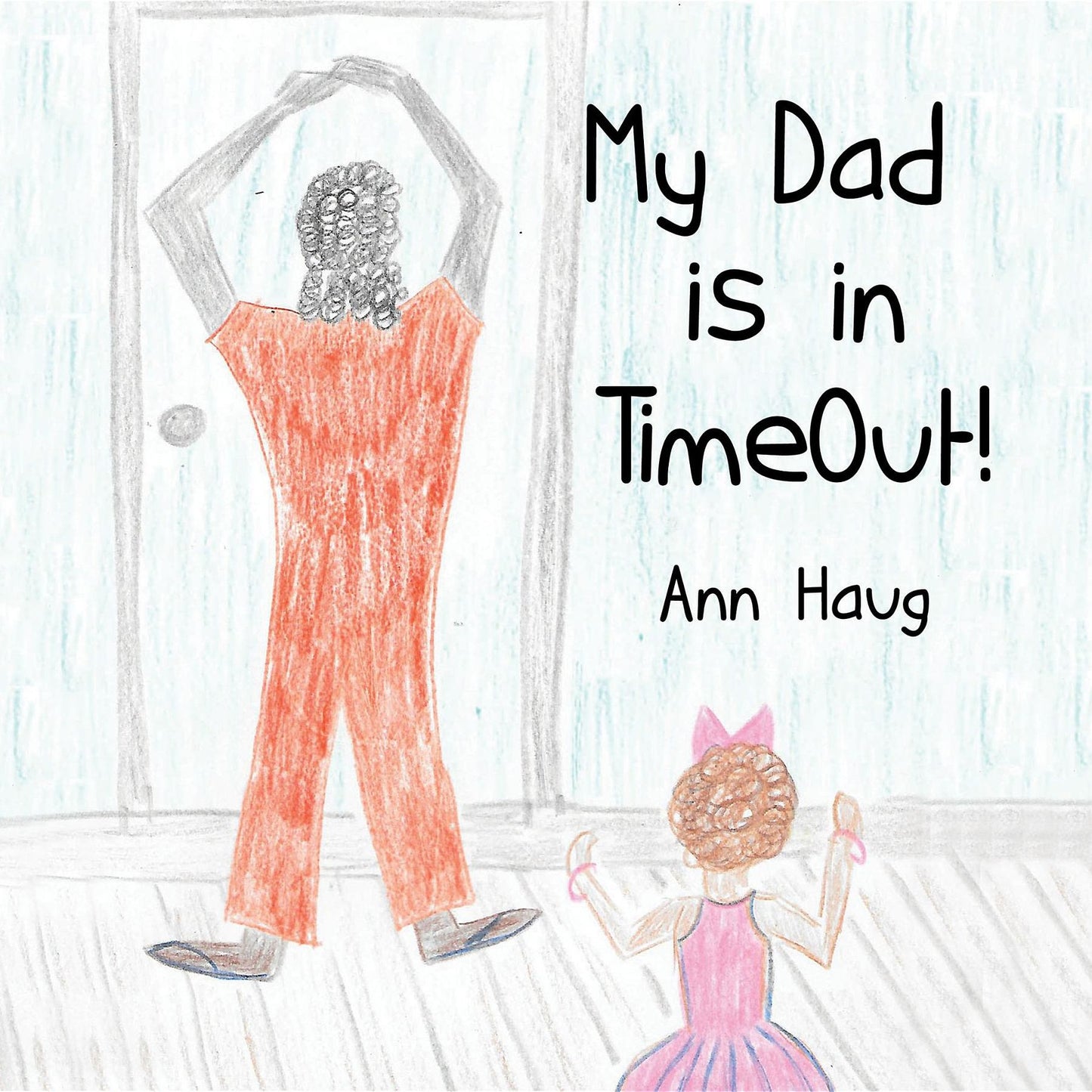My Dad Is in Timeout!: A storybook by RaRa and Godmother