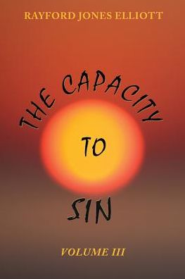 The Capacity to Sin: Volume III
