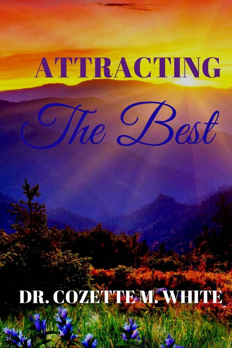 Attracting The Best: Wealth, Prosperity, and Abundance for Your Life NOW!