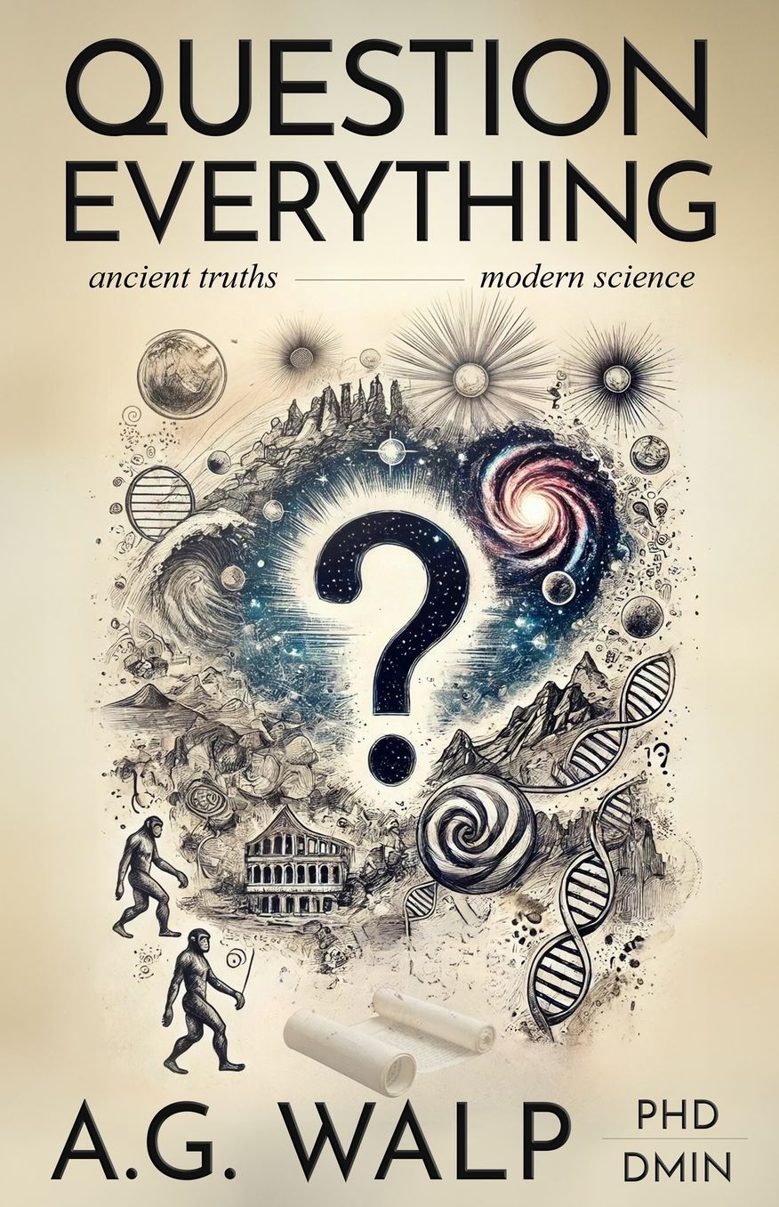 Question Everything: A Veteran Police Detective Investigates if Scientific Advances Support Biblical Truths