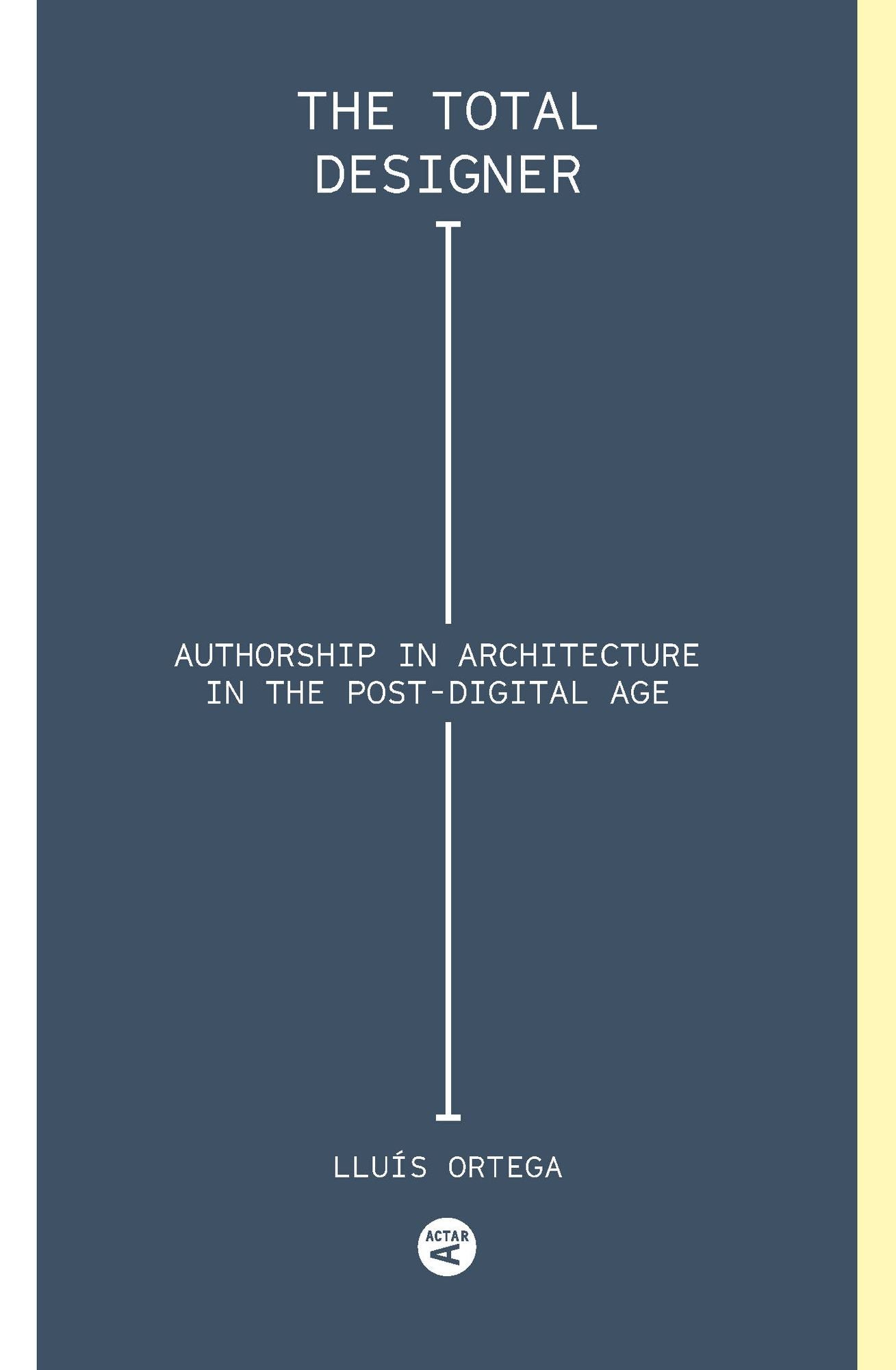 Total Designer: Authorship in the Architecture of the Postdigital Age