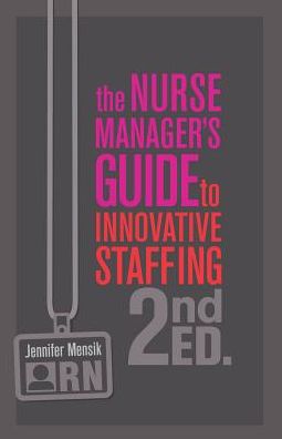 Nurse Manager s Guide to Innovative Staffing