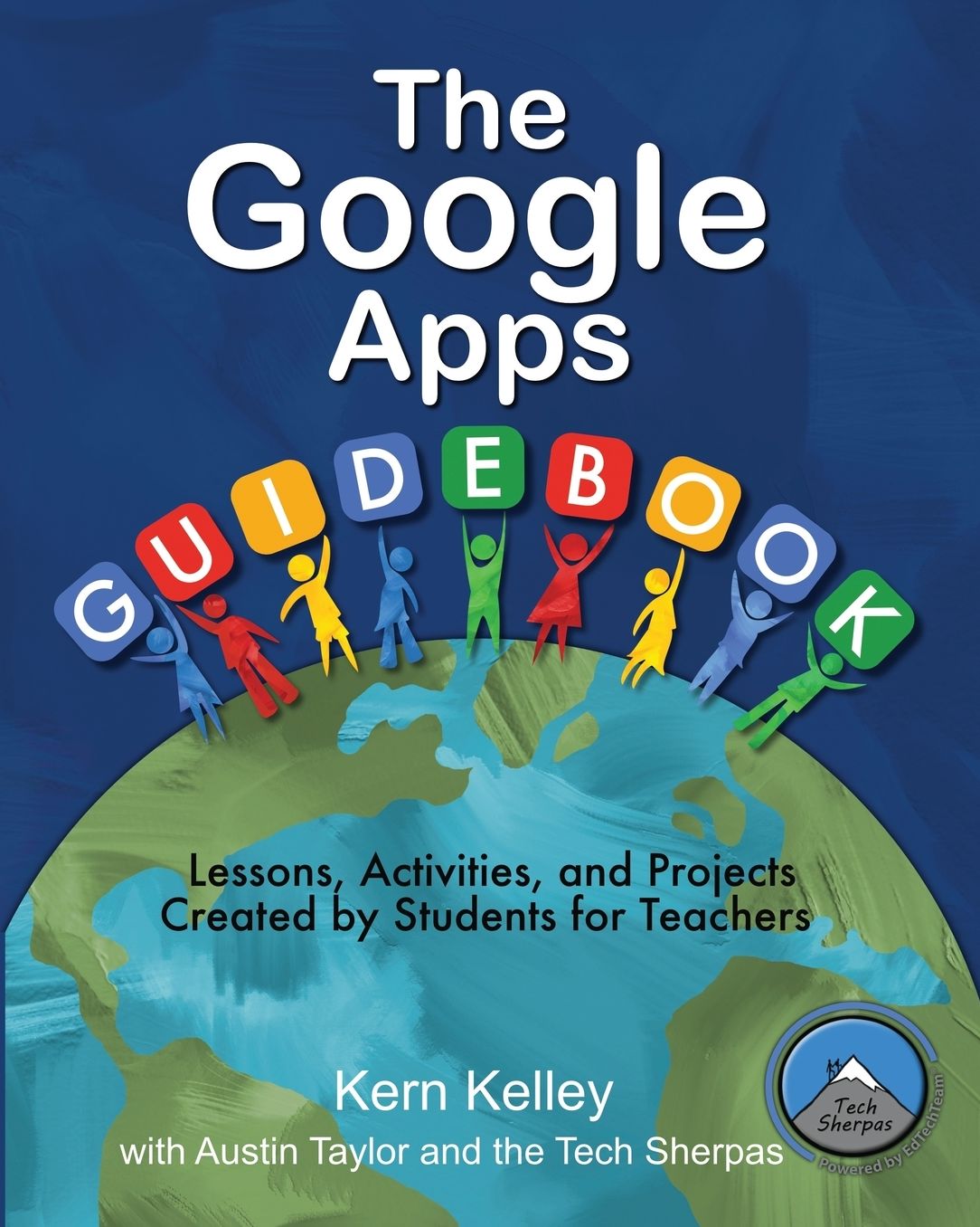 The Google Apps Guidebook: Lessons, Activities and Projects Created by Students for Teachers