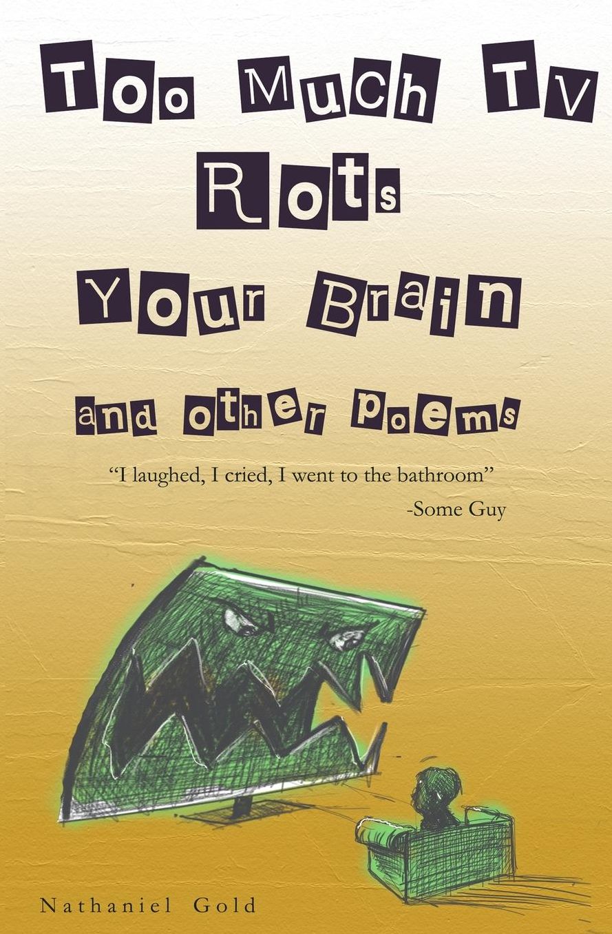 Too Much T.V Rots Your Brain: and other poems by Nathaniel Gold