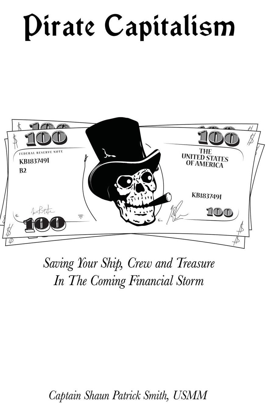PIRATE CAPITALISM: Saving your Ship, Crew and Treasure In The Coming Financial Storm