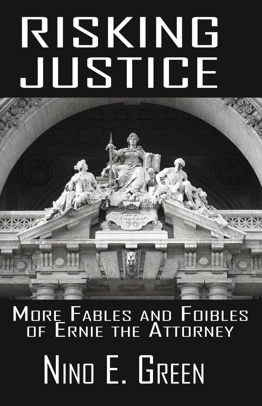 Risking Justice: More Fables and Foibles of Ernie the Attorney