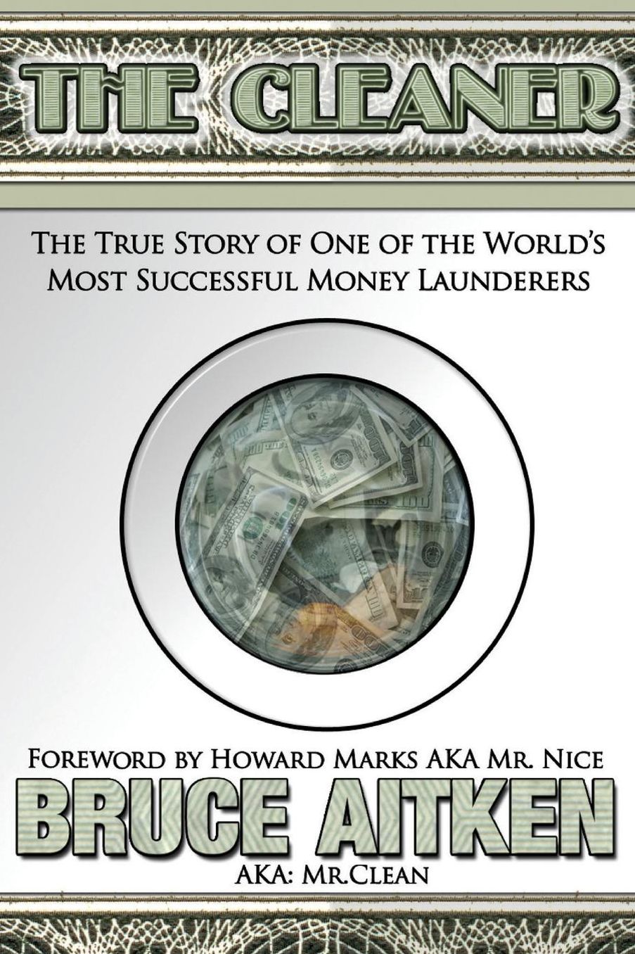 The Cleaner: The True Story of One of the World's Most Successful Money Launderers