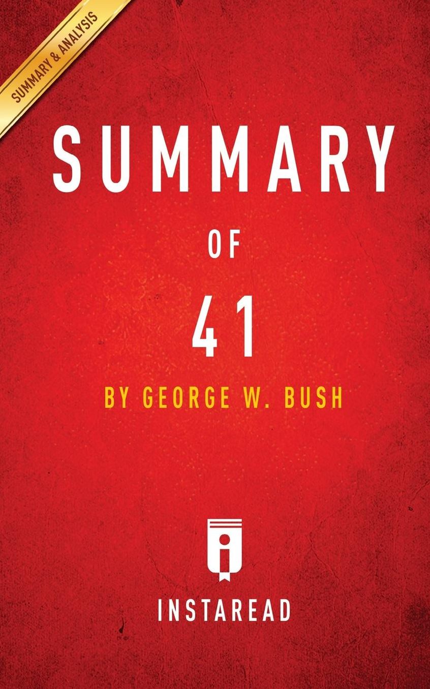 Summary of 41: by George W. Bush Includes Analysis