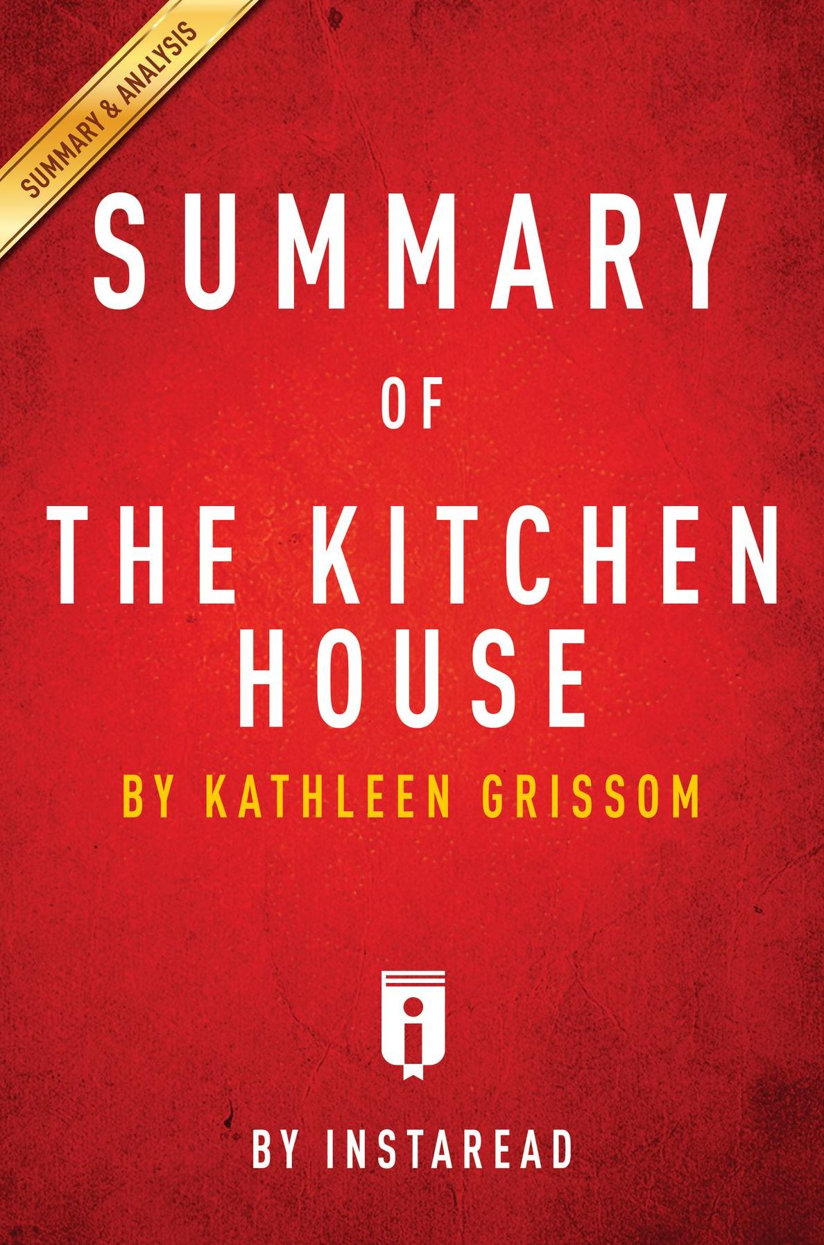 Summary of The Kitchen House: by Kathleen Grissom Includes Analysis