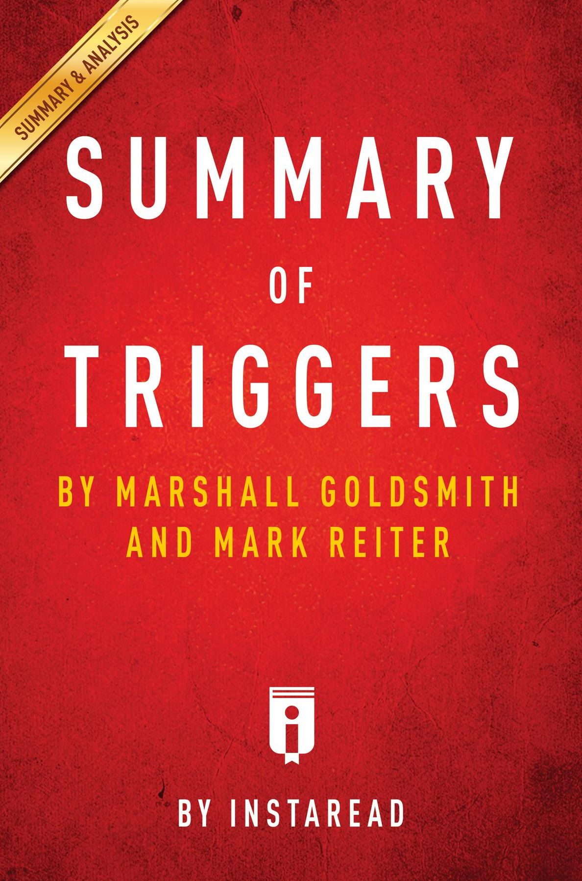Summary of Triggers: by Marshall Goldsmith and Mark Reiter Includes Analysis