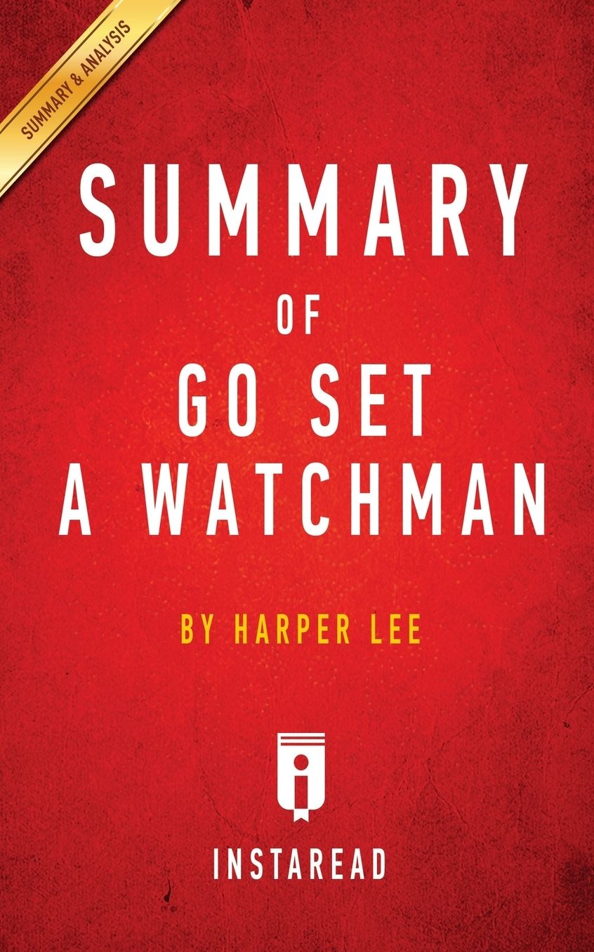 Summary of Go Set a Watchman: by Harper Lee Includes Analysis