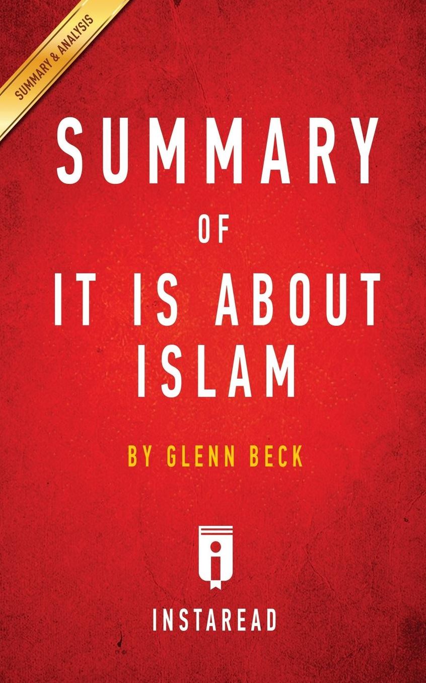 Summary of It IS About Islam: by Glenn Beck Includes Analysis