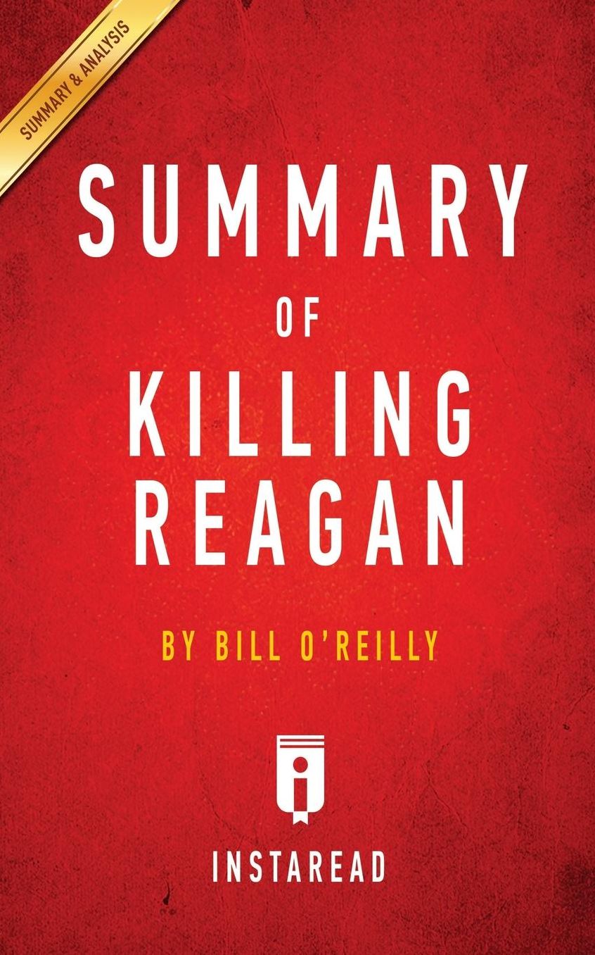 Summary of Killing Reagan: by Bill O'Reilly Includes Analysis