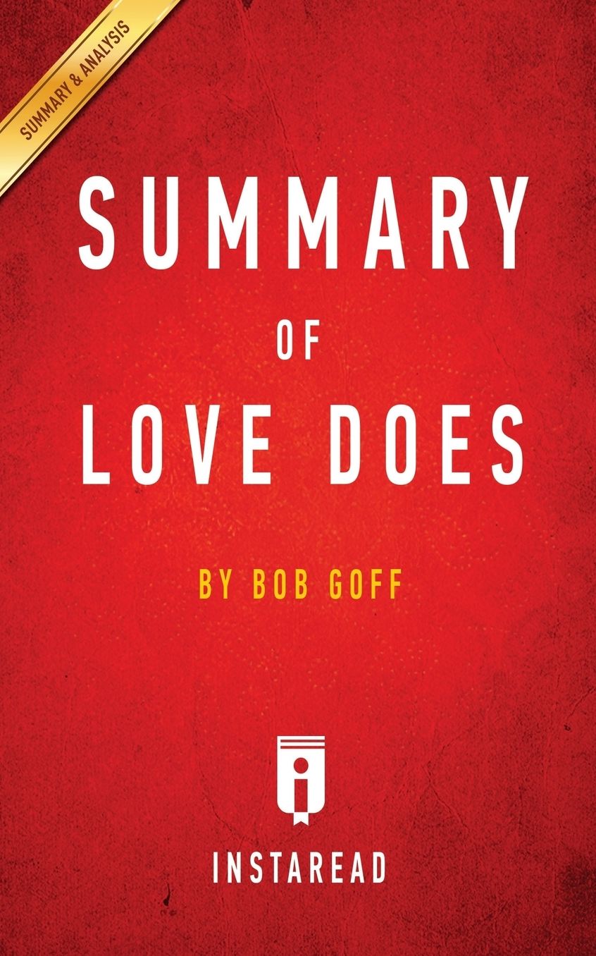 Summary of Love Does: by Bob Goff Includes Analysis