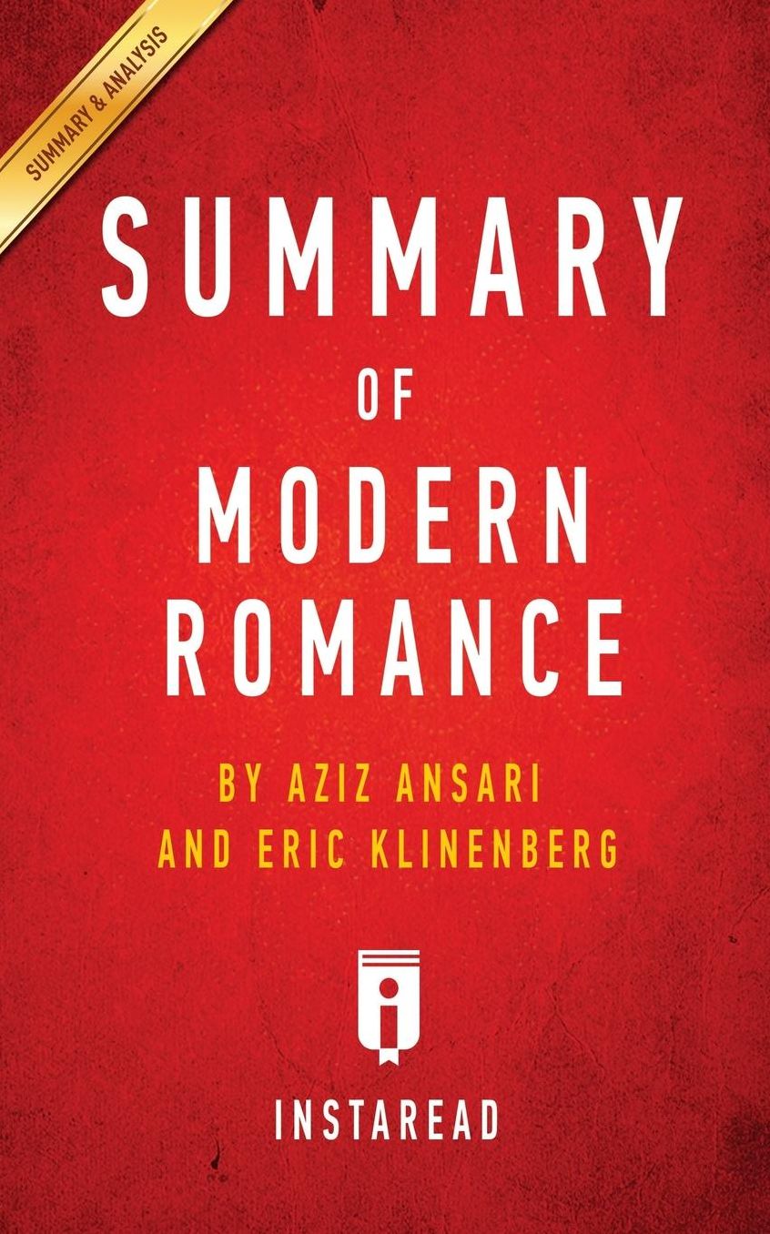 Summary of Modern Romance: by Aziz Ansari and Eric Klinenberg Includes Analysis