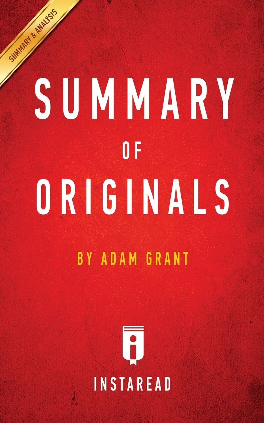 Summary of Originals: by Adam Grant Includes Analysis