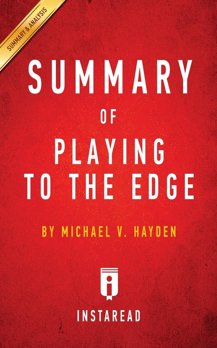 Summary of Playing to the Edge: by Michael V. Hayden Includes Analysis