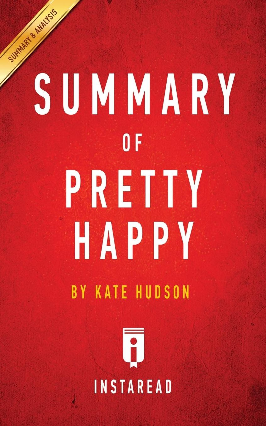 Summary of Pretty Happy: by Kate Hudson Includes Analysis