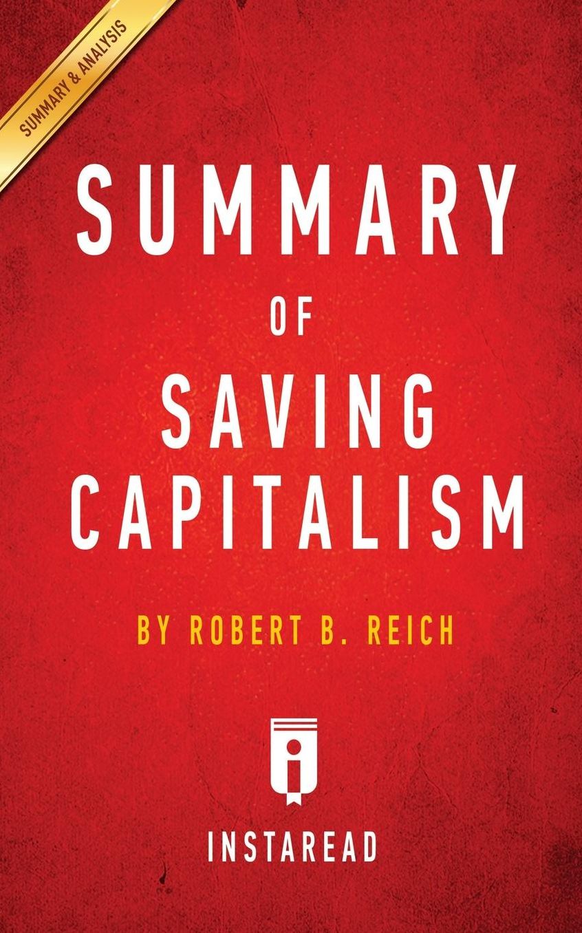 Summary of Saving Capitalism: by Robert B. Reich Includes Analysis