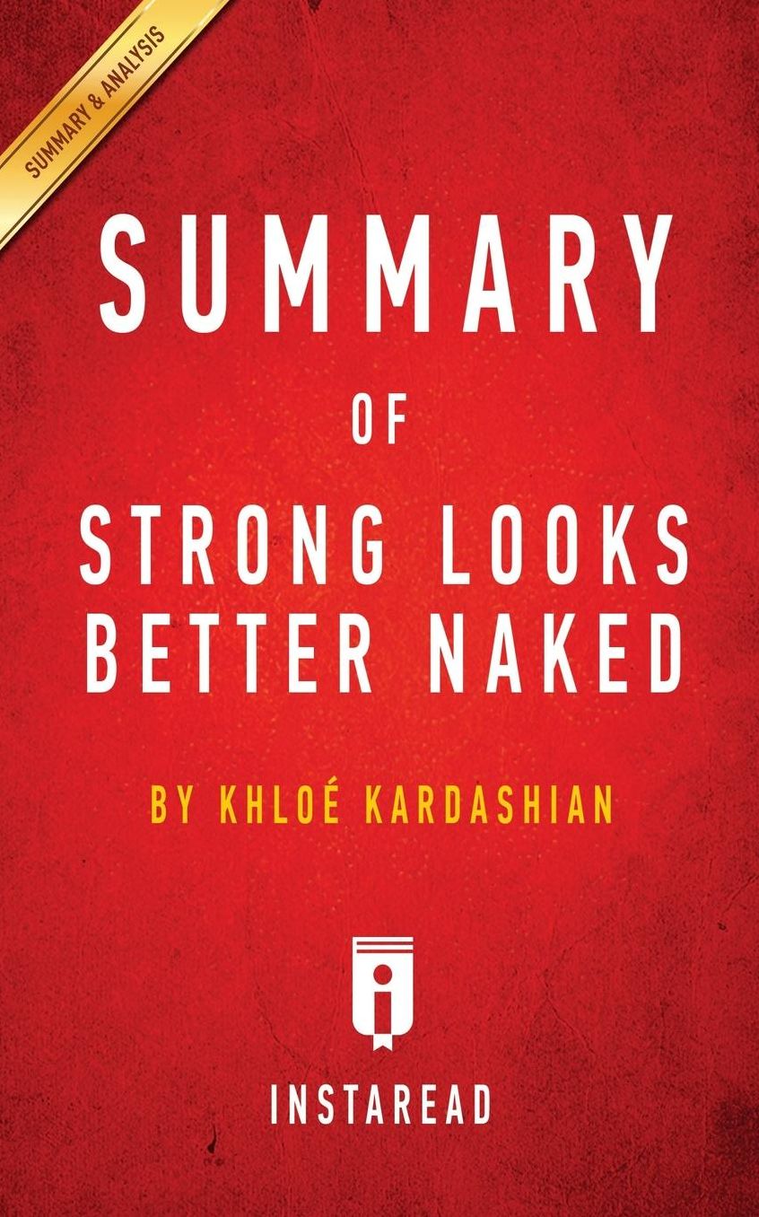 Summary of Strong Looks Better Naked: by Khloé Kardashian Includes Analysis