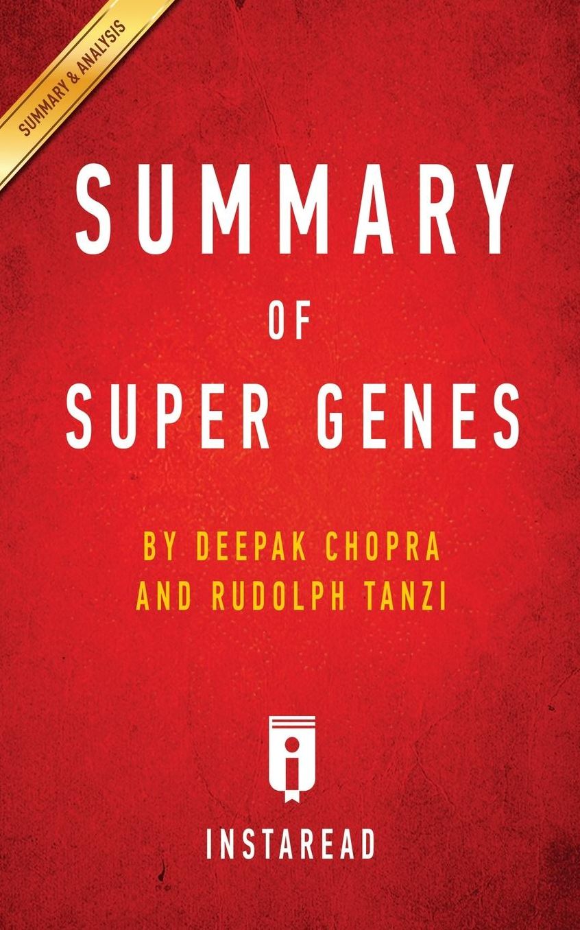 Summary of Super Genes: by Deepak Chopra and Rudolph E. Tanzi Includes Analysis