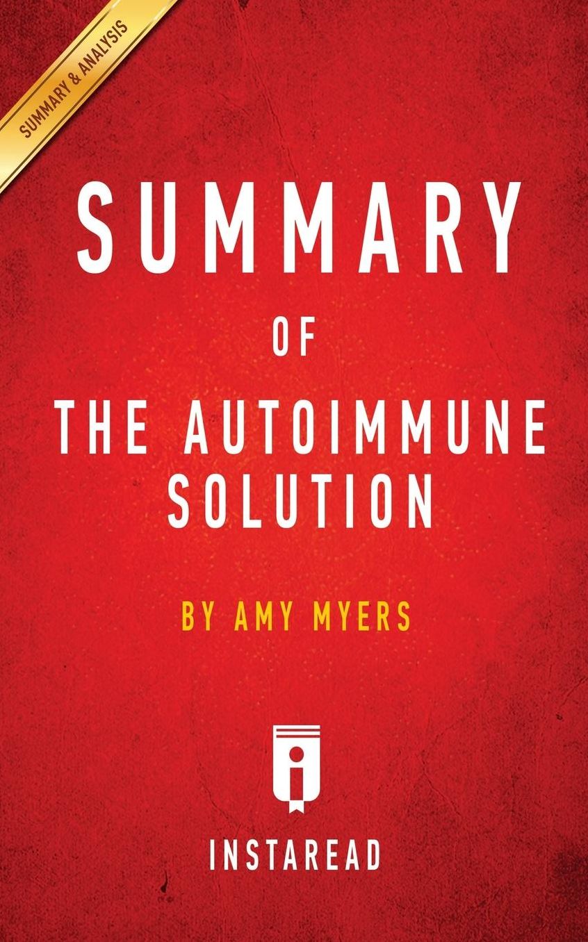 Summary of The Autoimmune Solution: by Amy Myers Includes Analysis