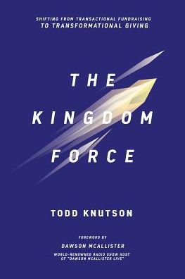 Kingdom Force: Shifting From Transactional Fundraising To Transformational Giving
