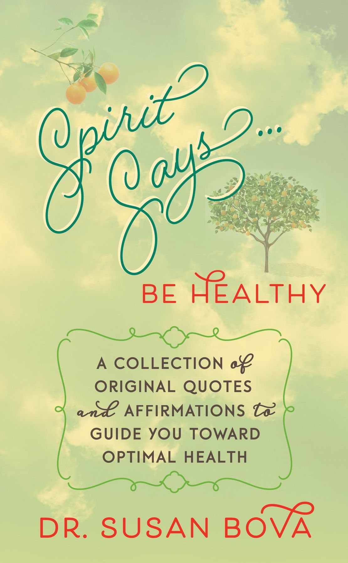 Spirit Says ... Be Healthy: A Collection of Original Quotes and Affirmations to Guide You Toward Optimal Health