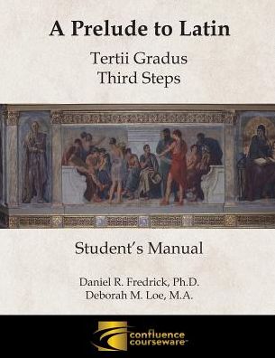 A Prelude to Latin: Tertii Gradus - Third Steps Student's Manual