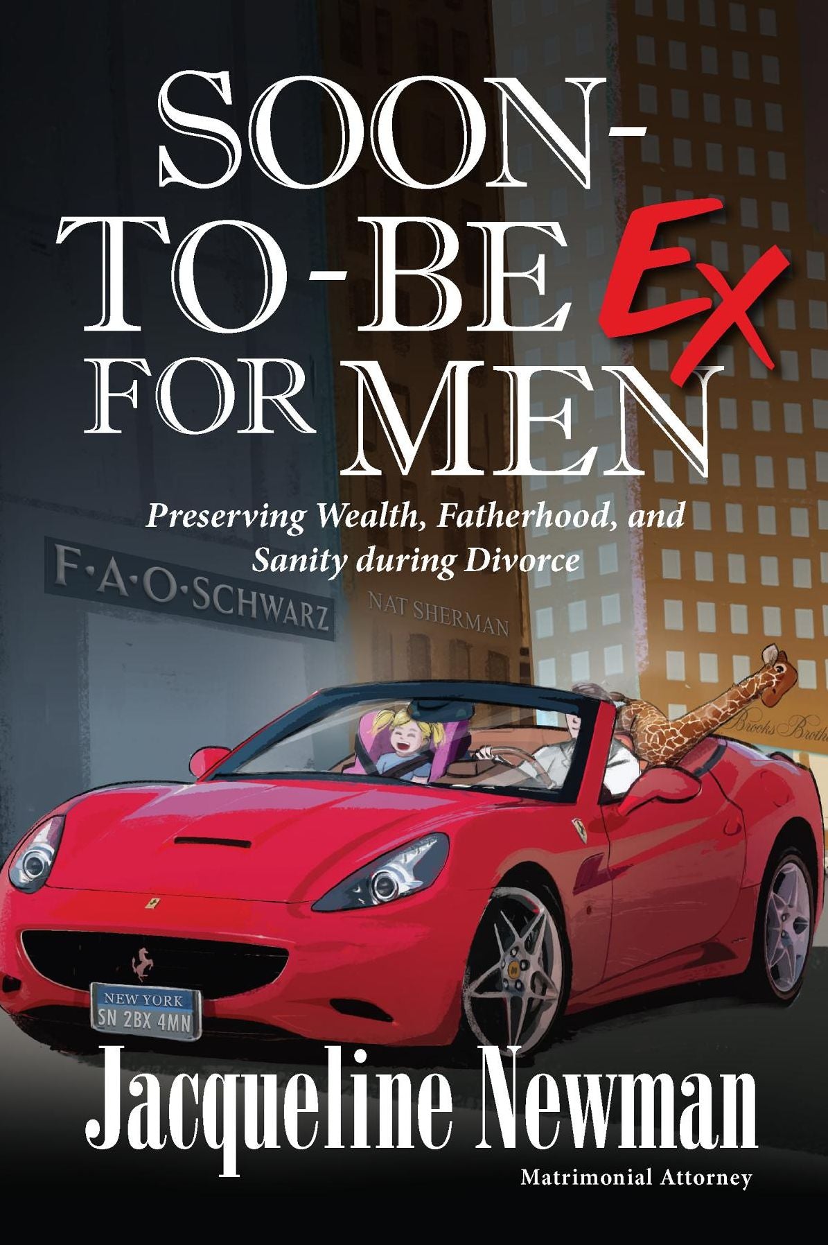 Soon-to-Be Ex for Men: Preserving Wealth, Fatherhood, and Sanity in Divorce