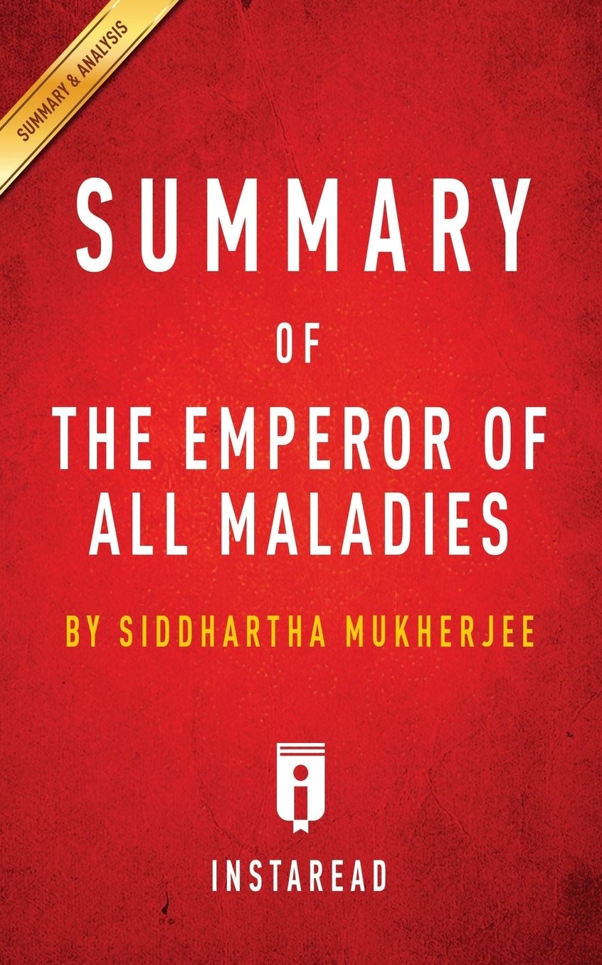 Summary of The Emperor of All Maladies: by Siddhartha Mukherjee Includes Analysis