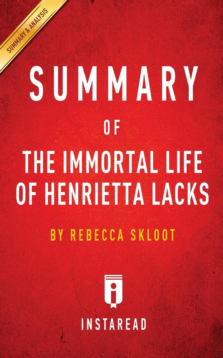 Summary of The Immortal Life of Henrietta Lacks: by Rebecca Skloot Includes Analysis