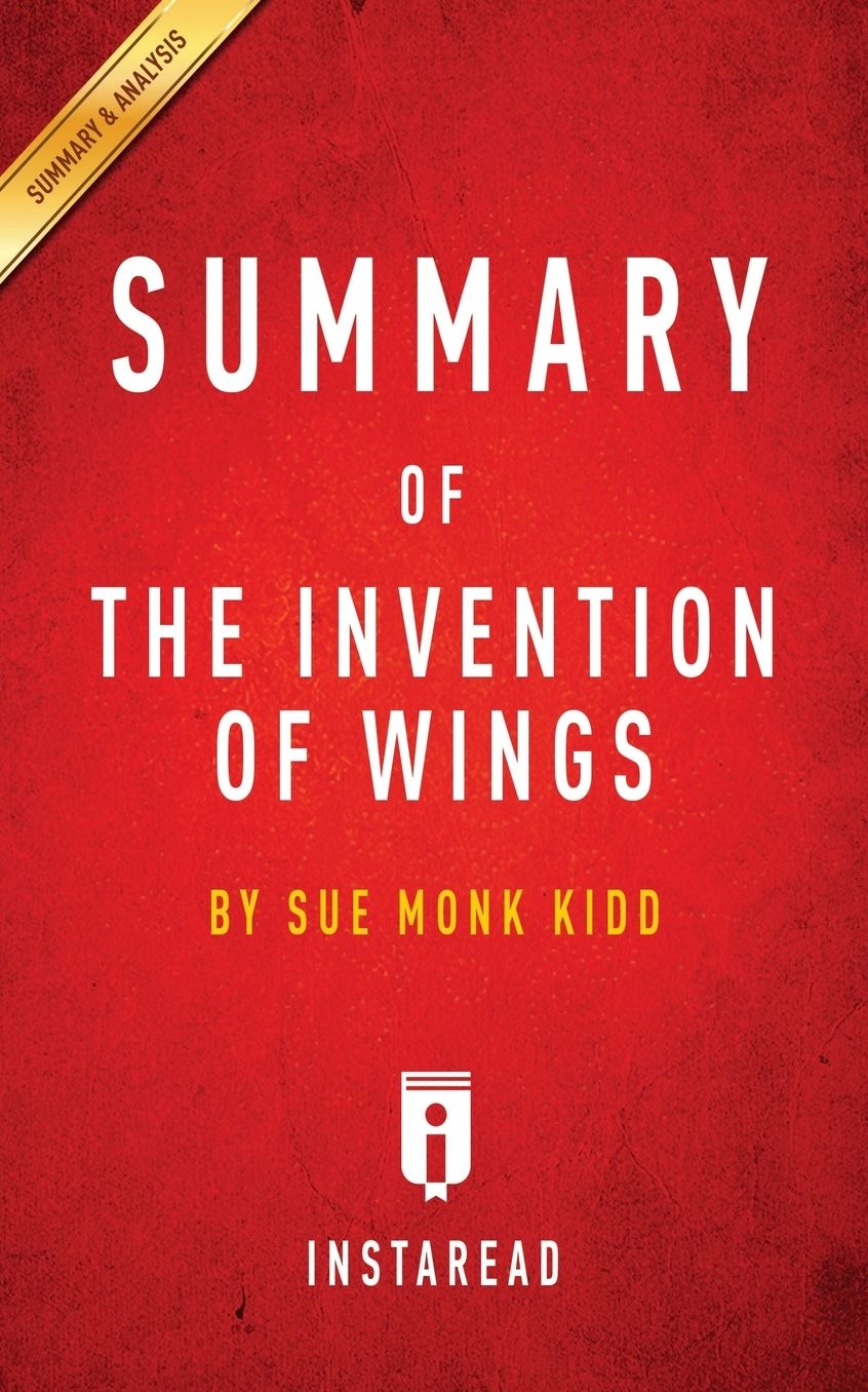 Summary of The Invention of Wings: by Sue Monk Kidd Includes Analysis