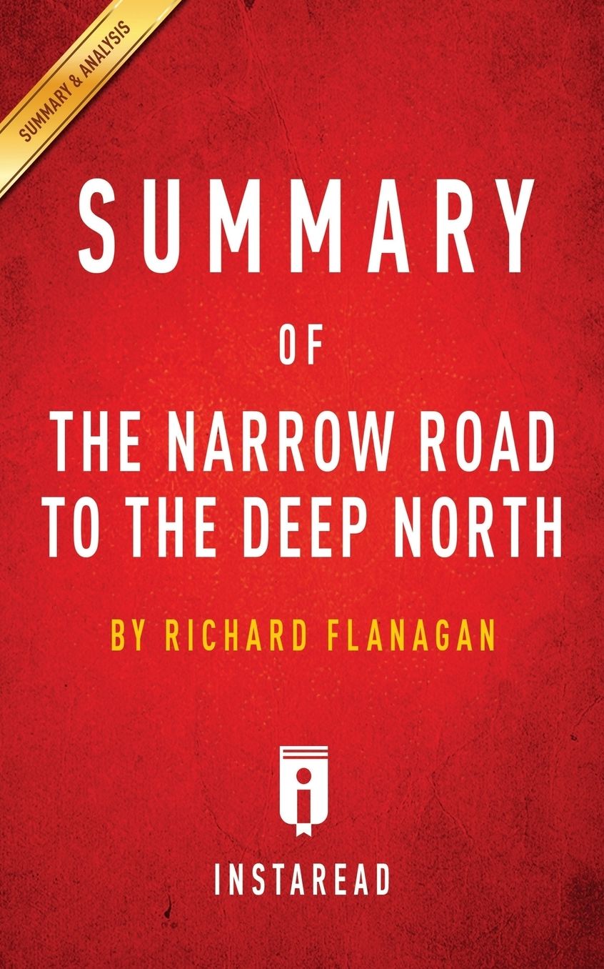 Summary of The Narrow Road to the Deep North: by Richard Flanagan Includes Analysis