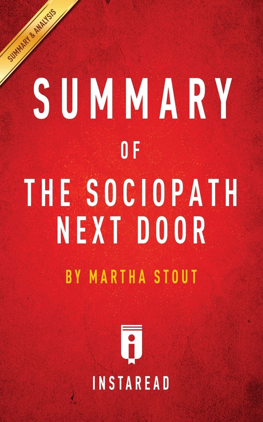 Summary of The Sociopath Next Door: by Martha Stout Includes Analysis