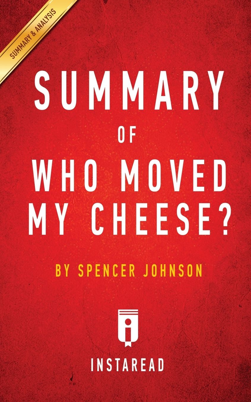 Summary of Who Moved My Cheese?: by Spencer Johnson and Kenneth Blanchard Includes Analysis
